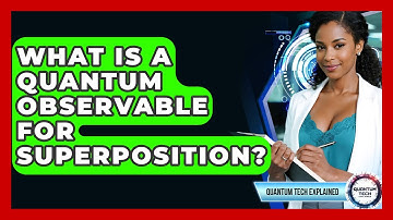 What Is A Quantum Observable For Superposition? - Quantum Tech Explained