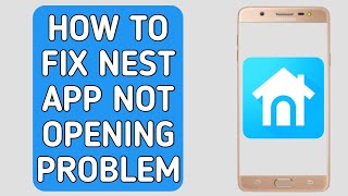How to Fix Nest App Not Opening Problem /Nest app not working