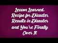 Lesson Learned Recipe For Disaster Results In Disaster And You Re Finally Over It Lesson Learned Recipe For Disaster Results In Disaster And You Re Finally Over It