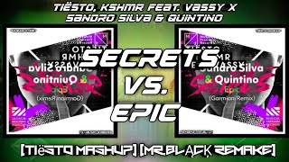 Secrets vs. Epic (Tiësto Mashup) (Mr.BLĄCĶ Remake)