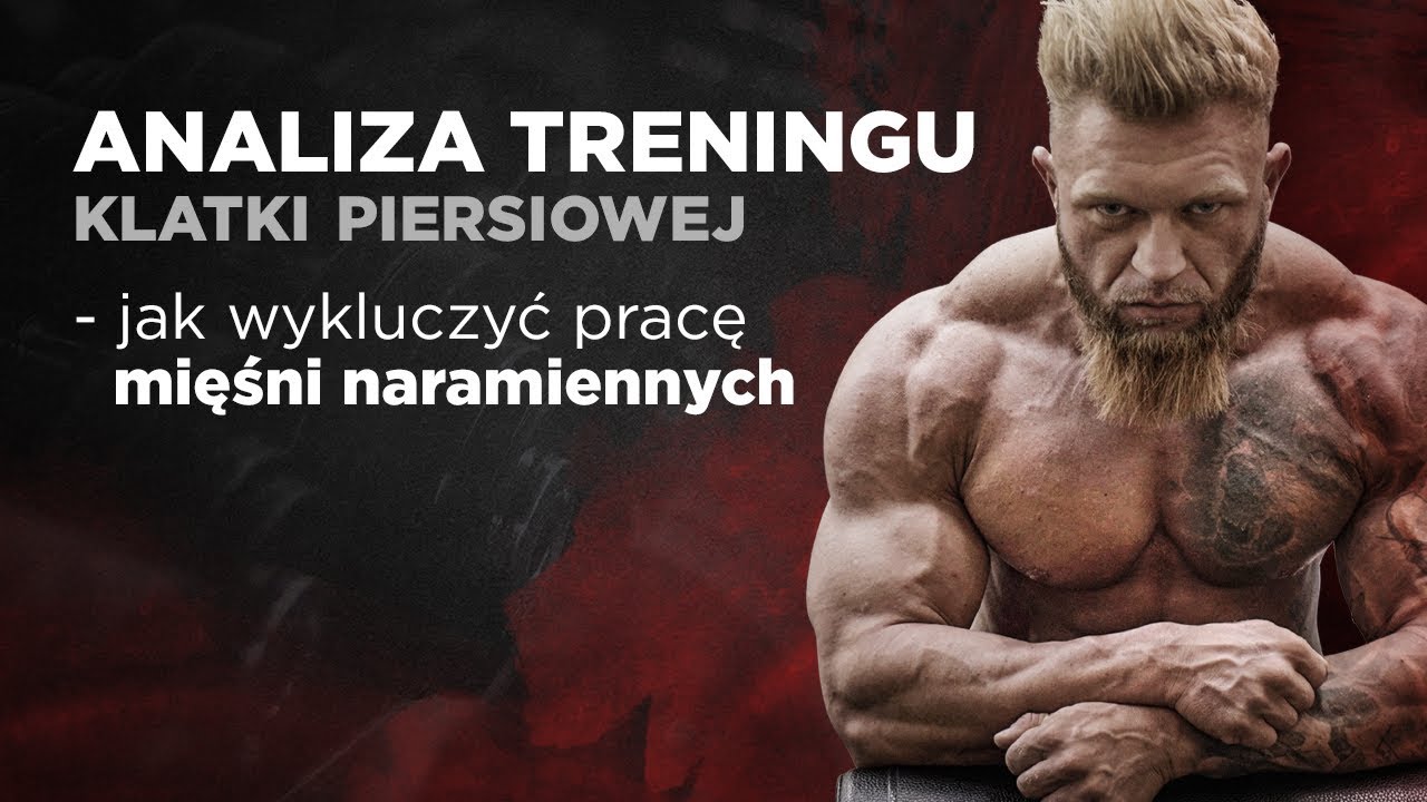 ANALIZA TRENINGU KLATKI PIERSIOWEJ - JAK WYKLUCZYĆ PRACĘ MIĘŚNI NARAMIENNYCH