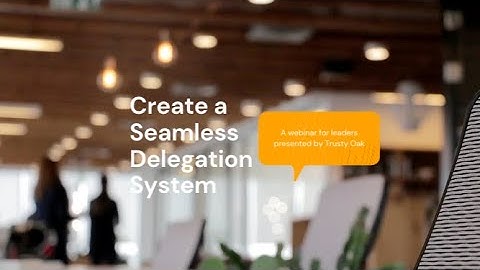 Create a Seamless Delegation System: A Webinar for Leaders