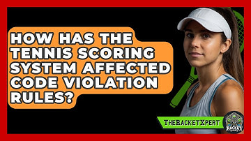 How Has The Tennis Scoring System Affected Code Violation Rules? - The Racket Xpert