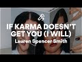 Lauren Spencer Smith IF KARMA DOESN T GET YOU Lyrics Lauren Spencer Smith IF KARMA DOESN T GET YOU Lyrics