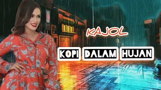 Kajol ~ Kopi dalam hujan