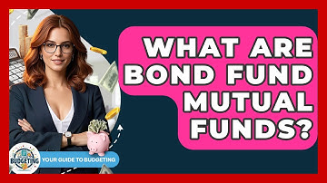 What Are Bond Fund Mutual Funds? - Your Guide to Budgeting