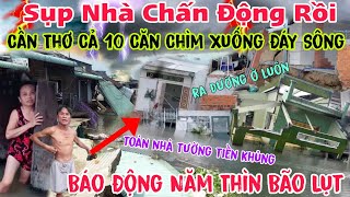 Chuyện Lớn Rồi Cần Thơ Cả 10 Căn nhà tường Chìm Hết xuống Đáy Sông năm Thìn Bão Lụt ai cũng sợ