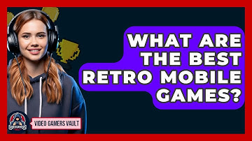 What Are The Best Retro Mobile Games? - Video Gamers Vault