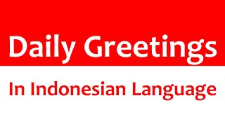 4 - B - Daily Greetings In Indonesian Language
