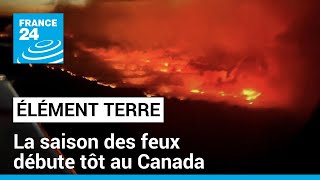 Après une année dramatique, la saison des feux débute très tôt au Canada • FRANCE 24