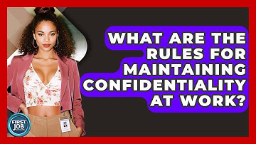 What Are The Rules For Maintaining Confidentiality At Work? - First Job Success Guide
