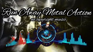 no copyright music [RUN_AWAY_ACTION_METAL]