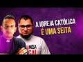 A igreja catlica  uma seita  resposta ao yago martins