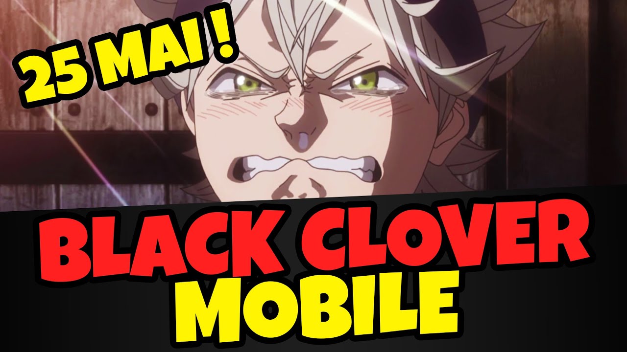DÂTE DE SORTIE ET INFOS ! -BLACK CLOVER MOBILE - YouTube