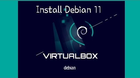INSTALL DEBIAN 11 VIA VIRTUALBOX