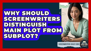 Why Should Screenwriters Distinguish Main Plot From Subplot? - Screenwriter