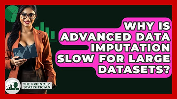 Why Is Advanced Data Imputation Slow For Large Datasets? - The Friendly Statistician
