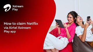 Know how to claim Netflix via the Airtel Xstream Play app