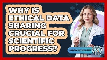 Why Is Ethical Data Sharing Crucial For Scientific Progress? - Everyday Bioethics Expert