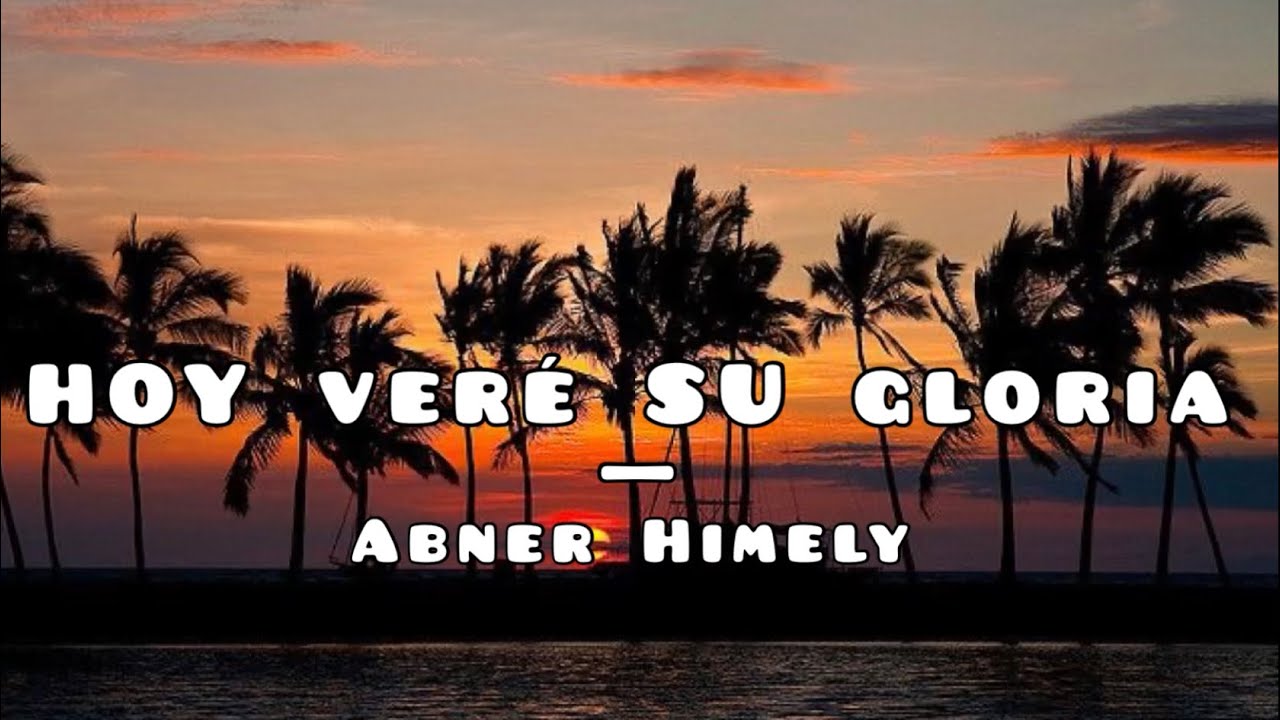 Hoy veré su gloria - Abner Himely | LETRA - YouTube