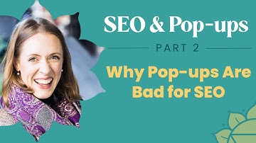 SEO & Pop-ups - Part 2: Why Pop-ups Are Bad for SEO