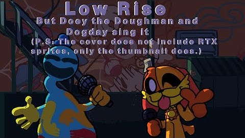 Low-Rise but Doey the Doughman and Dogday sing it