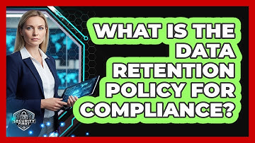 What Is The Data Retention Policy For Compliance?