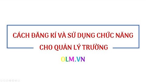 Hướng dẫn đăng kí và sử dụng chức năng của tài khoản quản lý trường