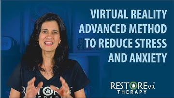 Virtual Reality Advanced Method to Reduce Stress and Anxiety