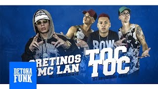 Download Lagu Os Cretinos Feat. MC Lan - Toc Toc Quem é? É o Lan que ta chegando (DJ Bruninho Beat) MP3