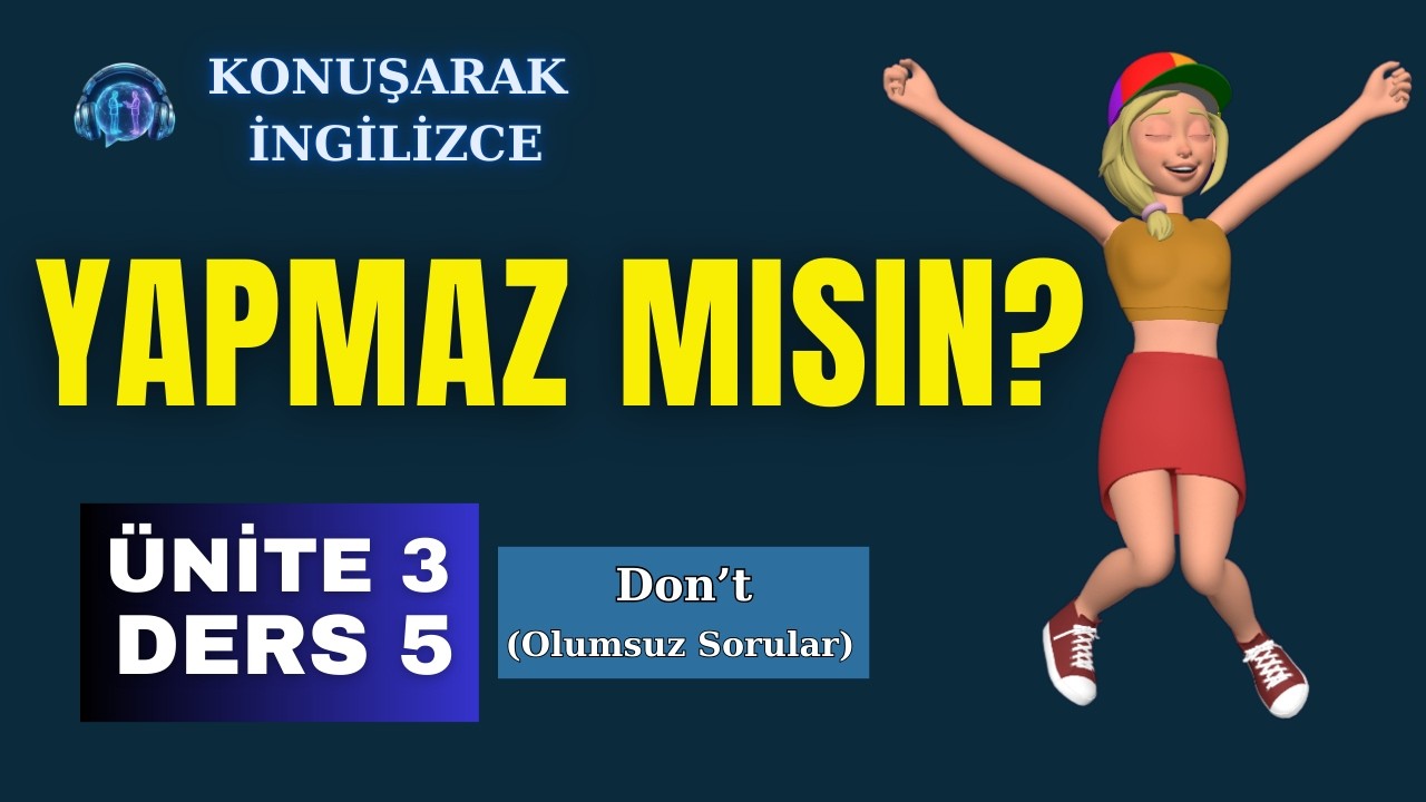Konuşarak İngilizce | Ünite 3 – Ders 5: Olumsuz Sorular (Don't you...)
