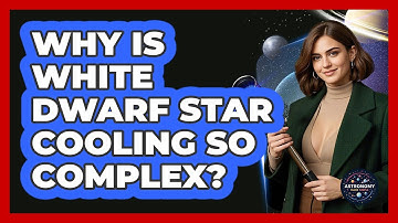 Why Is White Dwarf Star Cooling So Complex? - Astronomy Made Simple