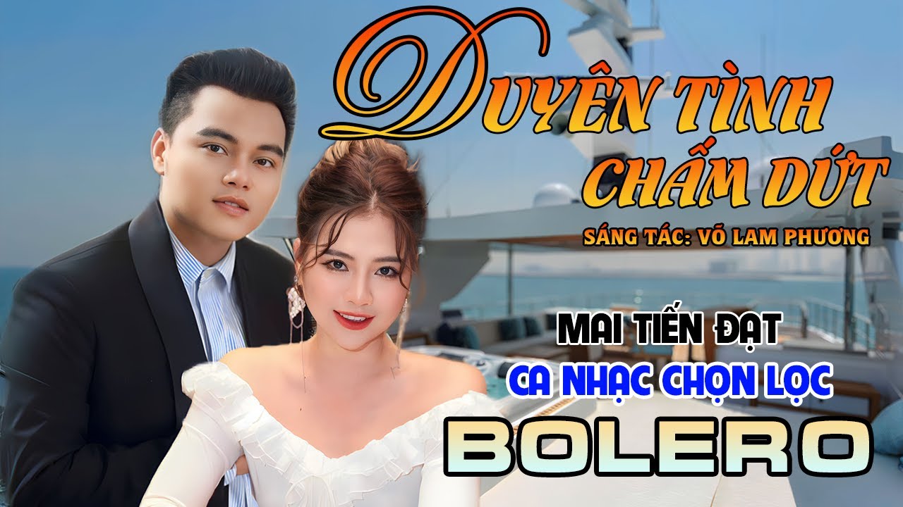 Tuyệt Phẩm Trữ Tình, Bolero, Hay Nhất 2024 - Duyên Tình Chấm Dứt - Mai Tiến Đạt.