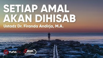 Perhitungan Amal dan Kehidupan Setelah Kematian - Ustadz Firanda Andirja