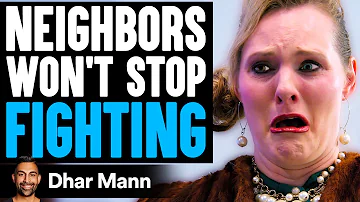 NEIGHBORS Won't STOP FIGHTING, What Happens Is Shocking | Dhar Mann
