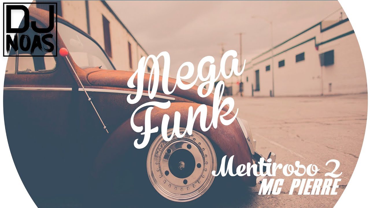 dj noas mc pierre mentiroso 2 mega funk youtube dj noas mc pierre mentiroso 2 mega funk youtube