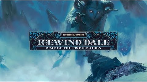 Introduction to Icewind Dale: Rime of the Frostmaiden