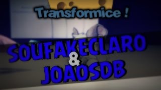 TRANSFORMICE | Soufakeclaro & Joaosdb ★