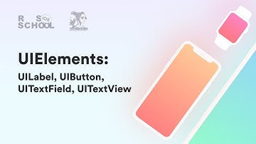 iOS RSSchool 2020. UIElements: UILabel, UIButton, UITextField, UITextView