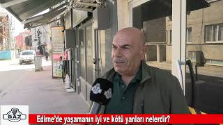 Edirnede Yaşamak Nasıl? Vatandaşlar Anlattı