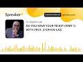 DO YOU HAVE YOUR TICKET (PART 1) WITH PROF. STEPHEN LAZI (made with Spreaker)