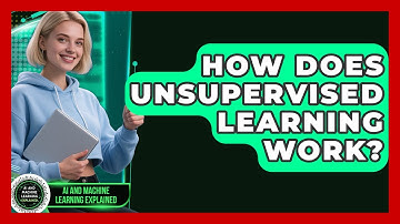How Does Unsupervised Learning Work? - AI and Machine Learning Explained