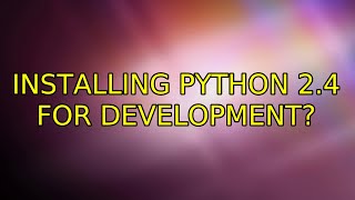 Ubuntu: Installing Python 2.4 for development?