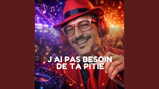 J AI PAS BESOIN DE TA PITIE