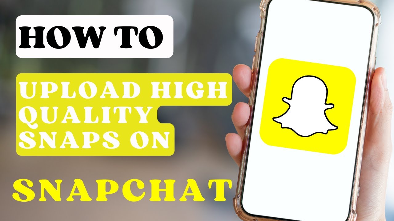 how-to-upload-high-quality-snaps-on-snapchat-youtube