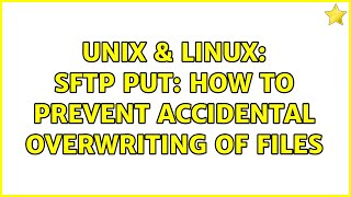 Famous Unix & Linux: sftp put: how to prevent accidental overwriting of files Net Worth