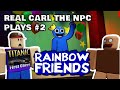 Rainbow friends with the real carl the npc
