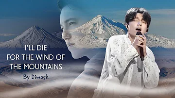 🎵 "I'LL DIE FOR THE WIND OF THE MOUNTAINS" • By Dimash Qudaibergen • Music fanvid