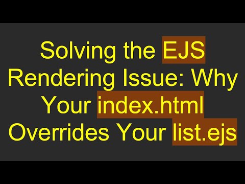Solving the EJS Rendering Issue: Why Your index.html Overrides Your list.ejs