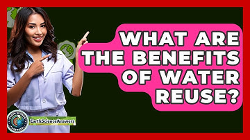What Are The Benefits Of Water Reuse? - Earth Science Answers